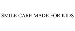 SMILE CARE MADE FOR KIDS trademark