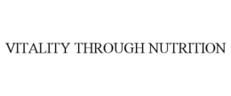 VITALITY THROUGH NUTRITION trademark