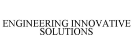 ENGINEERING INNOVATIVE SOLUTIONS trademark