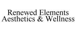 RENEWED ELEMENTS AESTHETICS & WELLNESS trademark