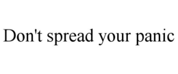 DON'T SPREAD YOUR PANIC trademark