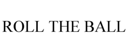 ROLL THE BALL trademark