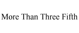 MORE THAN THREE FIFTH trademark