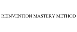 REINVENTION MASTERY METHOD trademark