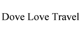 DOVE LOVE TRAVEL trademark