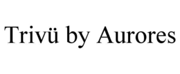 TRIVÜ BY AURORES trademark