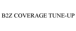 B2Z COVERAGE TUNE-UP trademark