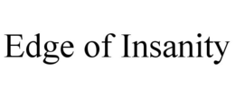 EDGE OF INSANITY trademark