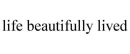 LIFE BEAUTIFULLY LIVED trademark