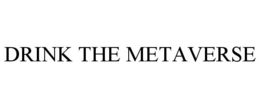 DRINK THE METAVERSE trademark