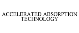 ACCELERATED ABSORPTION TECHNOLOGY trademark