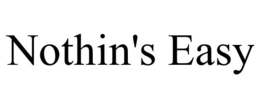 NOTHIN'S EASY trademark