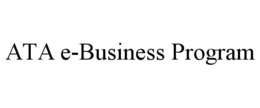 ATA E-BUSINESS PROGRAM trademark