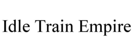 IDLE TRAIN EMPIRE trademark