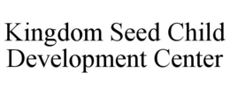 KINGDOM SEED CHILD DEVELOPMENT CENTER trademark