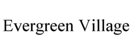 EVERGREEN VILLAGE trademark