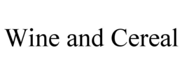 WINE AND CEREAL trademark