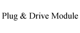 PLUG & DRIVE MODULE trademark