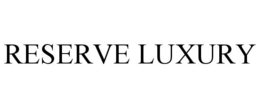 RESERVE LUXURY trademark