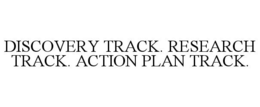 DISCOVERY TRACK. RESEARCH TRACK. ACTION PLAN TRACK. trademark