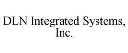 DLN INTEGRATED SYSTEMS, INC. trademark