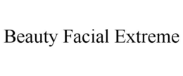 BEAUTY FACIAL EXTREME trademark