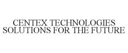 CENTEX TECHNOLOGIES SOLUTIONS FOR THE FUTURE trademark