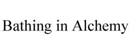 BATHING IN ALCHEMY trademark