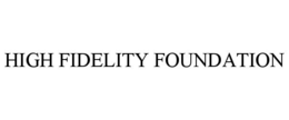 HIGH FIDELITY FOUNDATION trademark