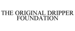 THE ORIGINAL DRIPPER FOUNDATION trademark