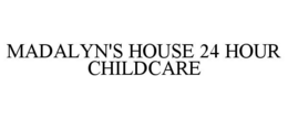 MADALYN'S HOUSE 24 HOUR CHILDCARE trademark