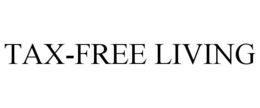 TAX-FREE LIVING trademark