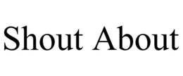 SHOUT ABOUT trademark