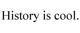 HISTORY IS COOL. trademark