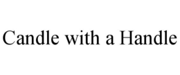 CANDLE WITH A HANDLE trademark