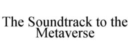 THE SOUNDTRACK TO THE METAVERSE trademark