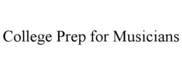 COLLEGE PREP FOR MUSICIANS trademark