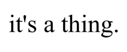 IT'S A THING. trademark