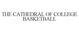 THE CATHEDRAL OF COLLEGE BASKETBALL trademark