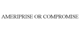 AMERIPRISE OR COMPROMISE trademark