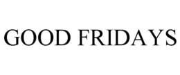 GOOD FRIDAYS trademark