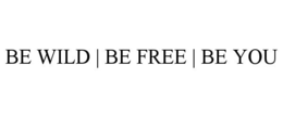BE WILD | BE FREE | BE YOU trademark