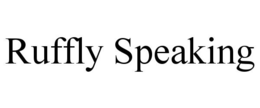 RUFFLY SPEAKING trademark