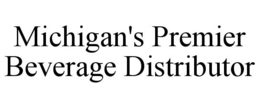 MICHIGAN'S PREMIER BEVERAGE DISTRIBUTOR trademark