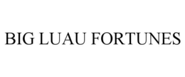 BIG LUAU FORTUNES trademark