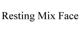 RESTING MIX FACE trademark