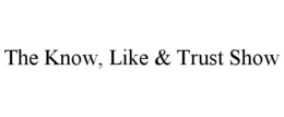 THE KNOW, LIKE & TRUST SHOW trademark