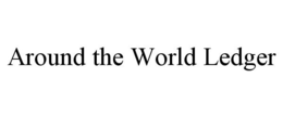 AROUND THE WORLD LEDGER trademark