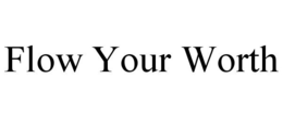 FLOW YOUR WORTH trademark