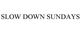 SLOW DOWN SUNDAYS trademark